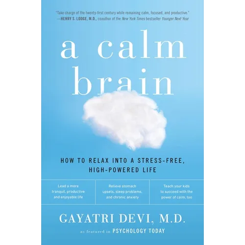 A Calm Brain: How to Relax into a Stress-Free, High-Powered Life - Paperback