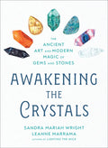 Awakening the Crystals: The Ancient Art and Modern Magic of Gems and Stones - Paperback