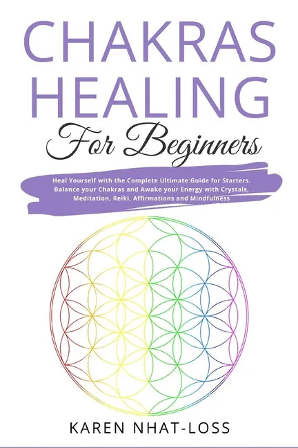 Chakras Healing for Beginners: Heal Yourself with the Complete Ultimate Guide for Starters. Balance your Chakras and Awake your Energy with Crystals, - Paperback