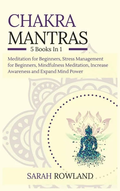 Chakra Mantras: 5-in-1 Meditation Bundle: Meditation for Beginners, Stress Management for Beginners, Mindfulness Meditation for Self-H - Hardcover