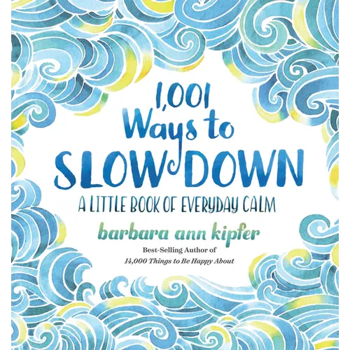 1,001 Ways to Slow Down: A Little Book of Everyday Calm - Hardcover