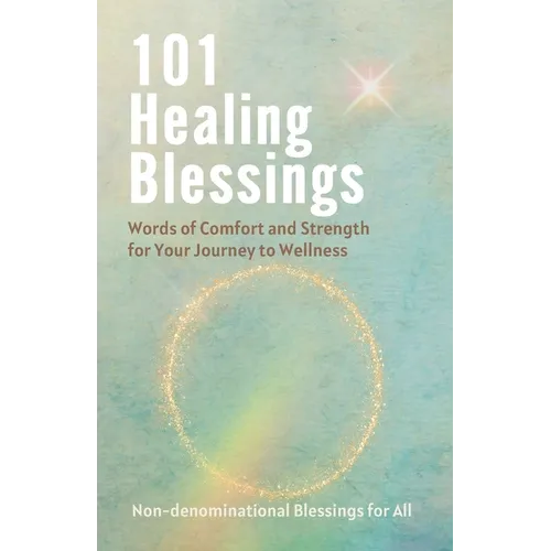 101 Healing Blessings: Words of Comfort and Strength for Your Journey to Wellness - Paperback