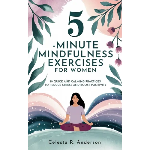 5-Minute Mindfulness Exercises for Women: Stocking Stuffers for Women: 50 Quick and Calming Practices to Reduce Stress and Boost Positivity - Paperback